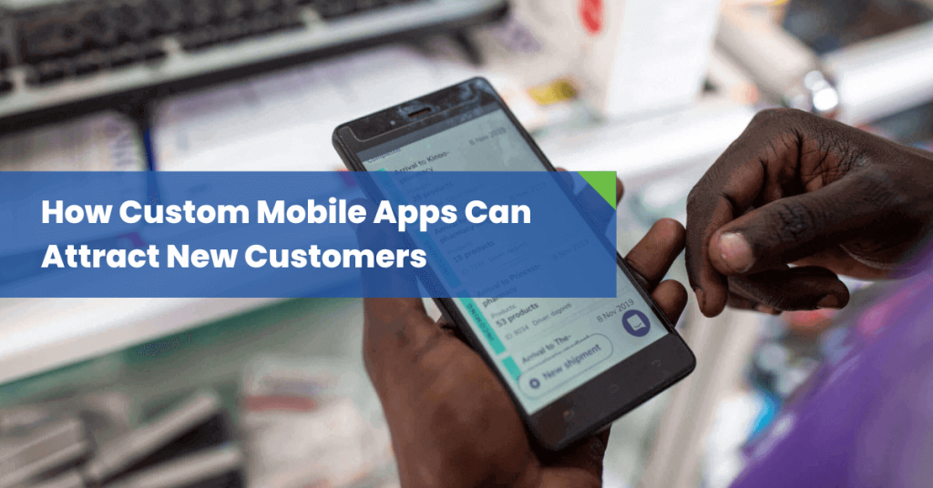 How-Custom-Mobile-Apps-Can-Attract-New-Customers