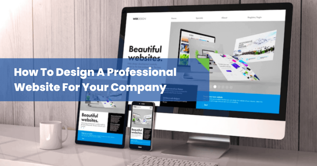 How To Design A Professional Website For Your Company