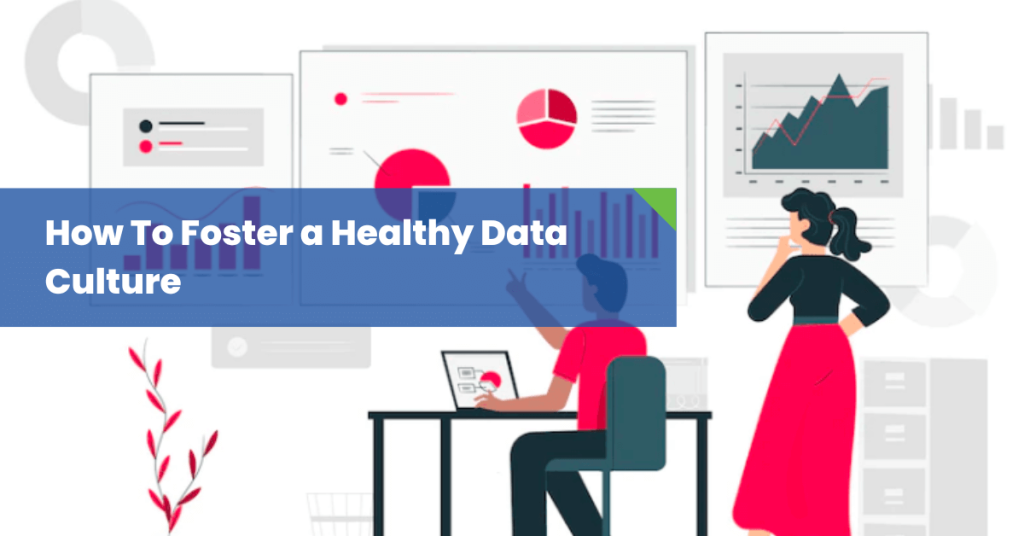 How To Foster a Healthy Data Culture