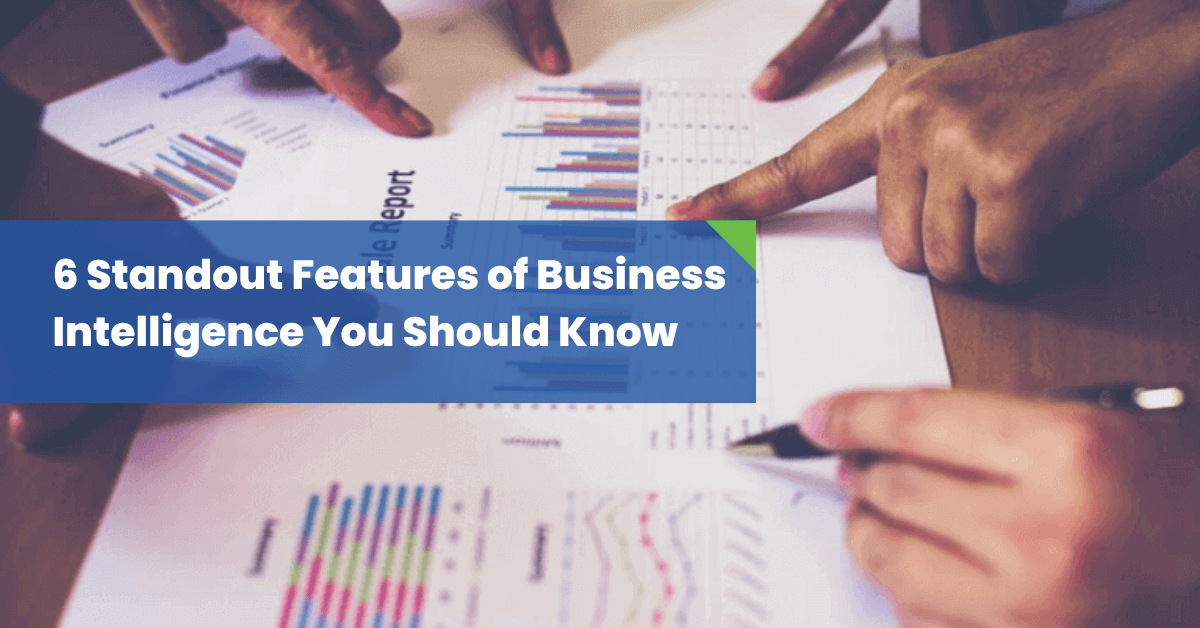 6 Standout Features of Business Intelligence You Should Know