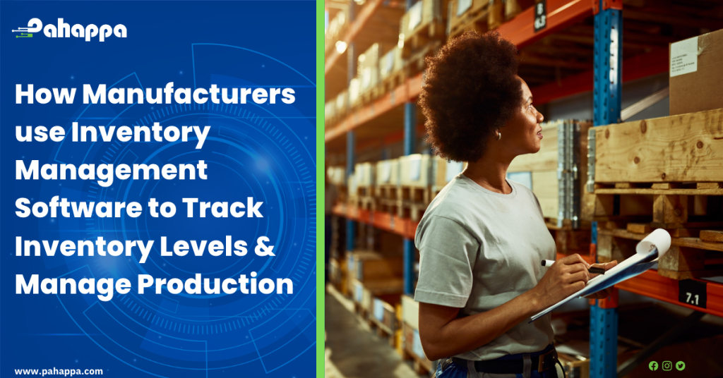 How Manufacturers use Inventory Management Software to Track Inventory Levels & Manage Production