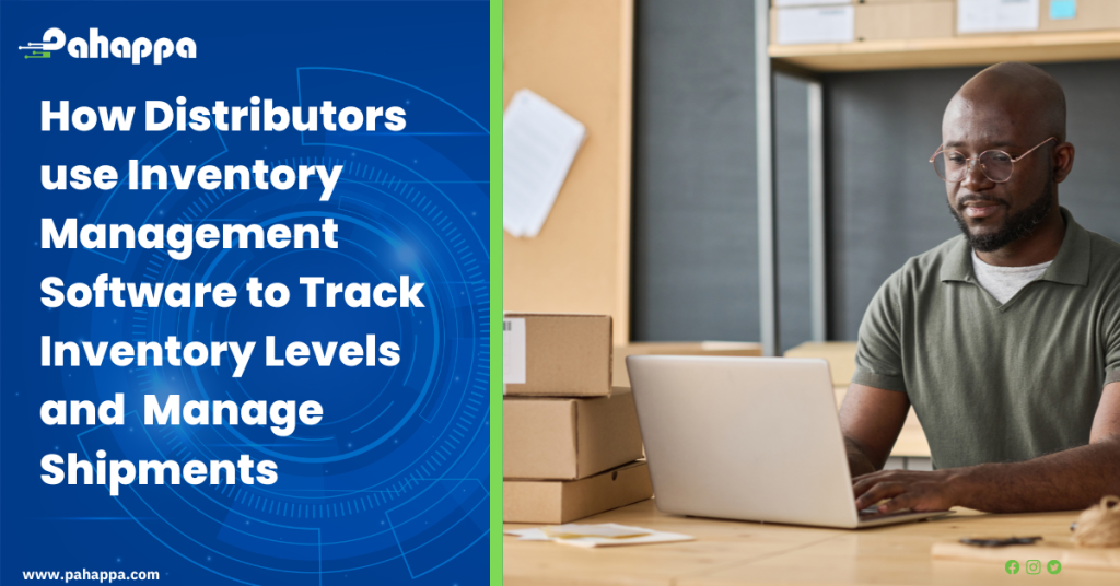 How Distributors use Inventory Management Software to Track Inventory Levels and Manage Shipments