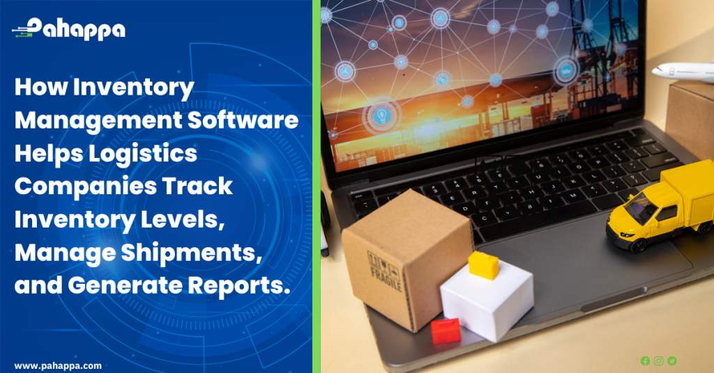 How Inventory Management Software Helps Logistics Companies Track Inventory Levels, Manage Shipments, and Generate Reports.