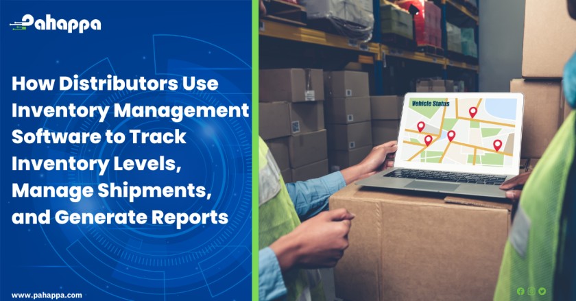 How Distributors Use Inventory Management Software to Track Inventory Levels, Manage Shipments, and Generate Reports