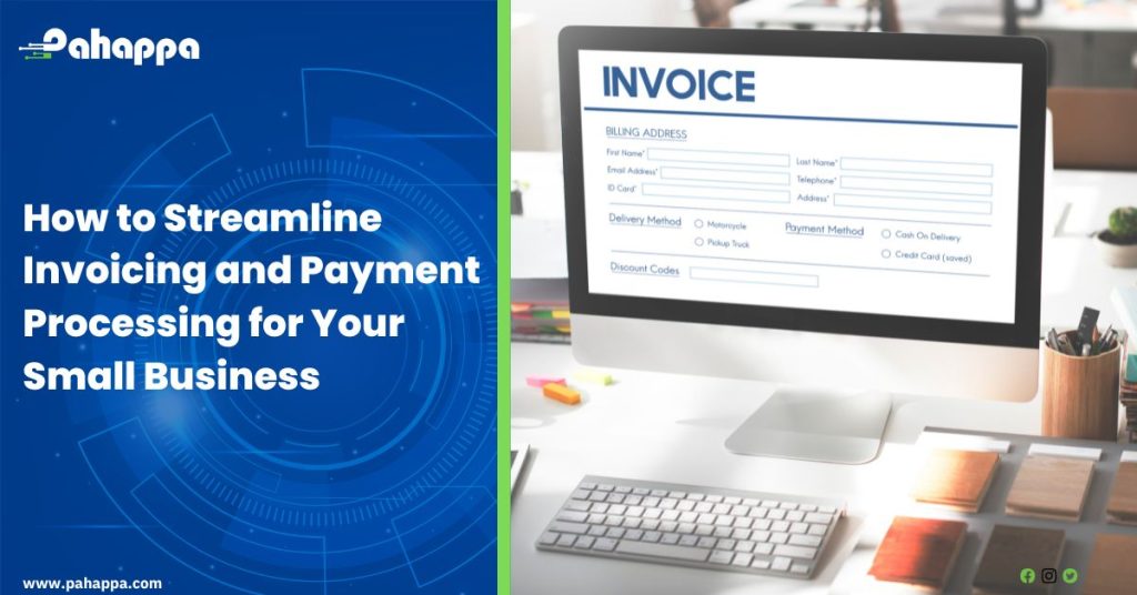 How to Streamline Invoicing and Payment Processing for Your Small Business
