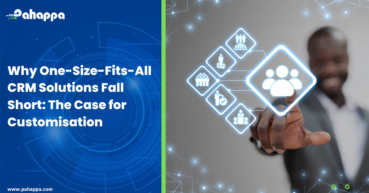Why One-Size-Fits-All CRM Solutions Fall Short: The Case for Customisation