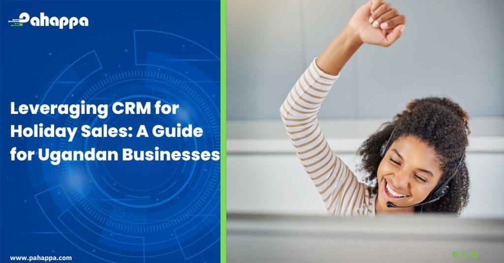 Leveraging CRM for Holiday Sales: A Guide for Ugandan Businesses
