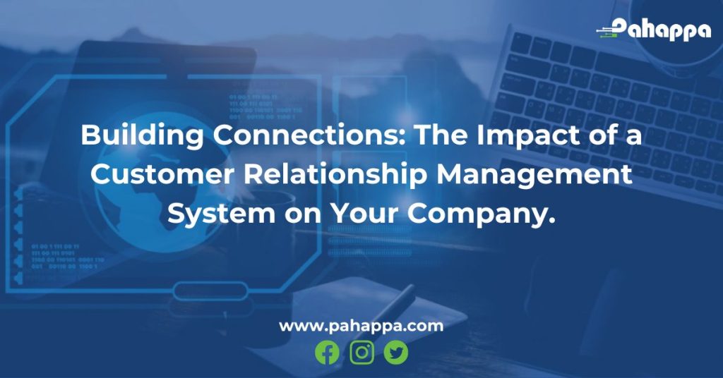 Building Connections: The Impact of a Customer Relationship Management System on Your Company.