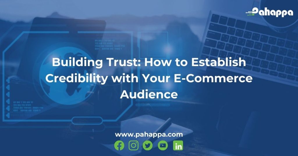 Building Trust: How to Establish Credibility with Your E-Commerce Audience
