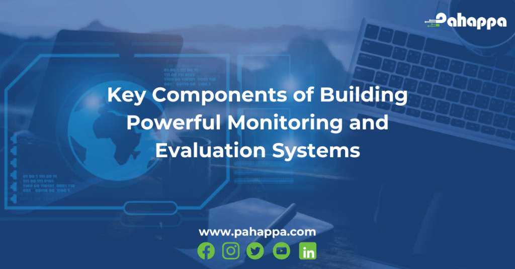 Key Components of Building Powerful Monitoring and Evaluation Systems